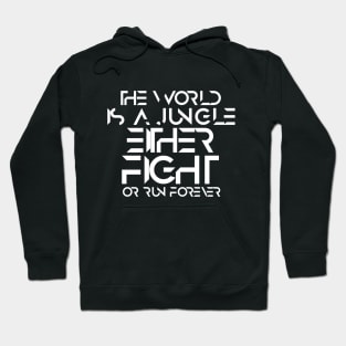 The world is a jungle either fight or run forever Hoodie